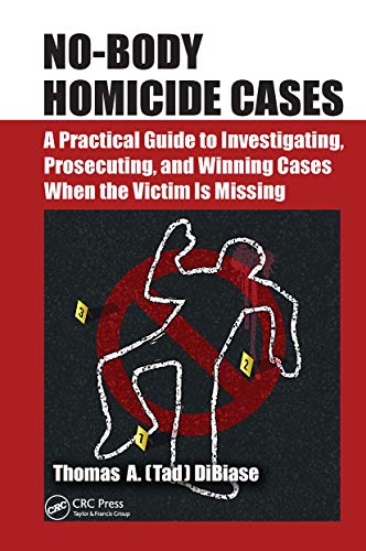 Stock image for No-Body Homicide Cases: A Practical Guide to Investigating, Prosecuting, and Winning Cases When the Victim Is Missing for sale by Blackwell's