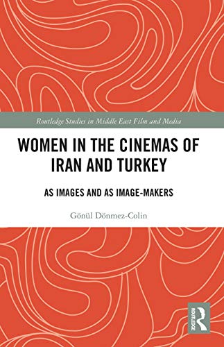 9780367784973: Women in the Cinemas of Iran and Turkey: As Images and as Image-Makers (Routledge Studies in Middle East Film and Media)