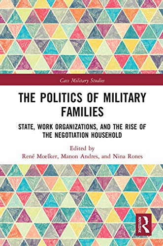 Stock image for The Politics of Military Families: State, Work Organizations, and the Rise of the Negotiation Household for sale by Blackwell's