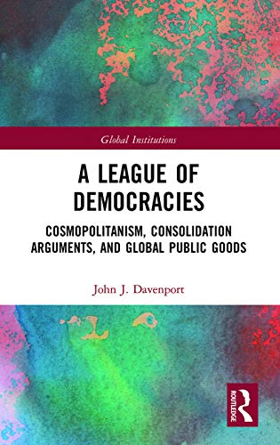 Beispielbild fr A League of Democracies: Cosmopolitanism, Consolidation Arguments, and Global Public Goods zum Verkauf von Blackwell's