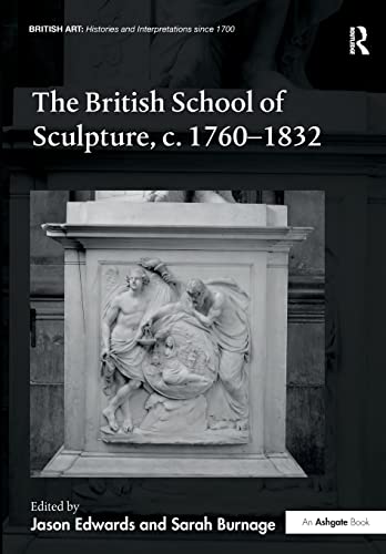 Beispielbild fr The British School of Sculpture, c.1760-1832 zum Verkauf von Blackwell's