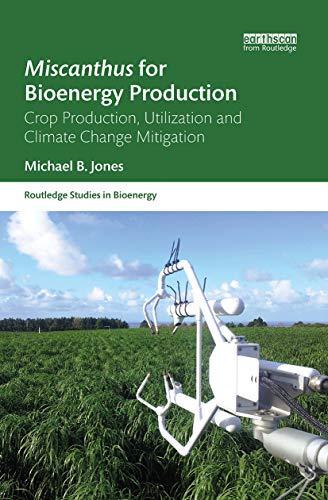 Imagen de archivo de Miscanthus for Bioenergy Production: Crop Production, Utilization and Climate Change Mitigation a la venta por Blackwell's