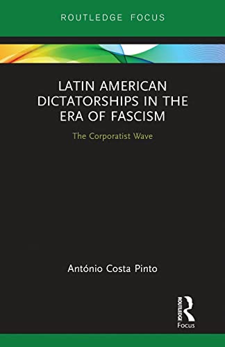 Beispielbild fr Latin American Dictatorships in the Era of Fascism: The Corporatist Wave zum Verkauf von Blackwell's