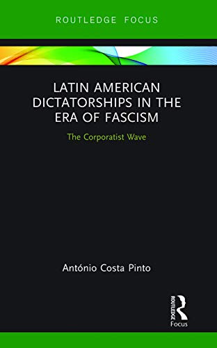 Stock image for Latin American Dictatorships in the Era of Fascism: The Corporatist Wave (Routledge Studies in Fascism and the Far Right) for sale by Chiron Media