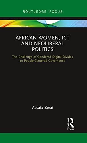 Stock image for African Women, ICT and Neoliberal Politics: The Challenge of Gendered Digital Divides to People-Centered Governance for sale by Blackwell's