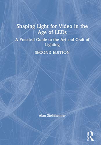 Imagen de archivo de Shaping Light for Video in the Age of LEDs: A Practical Guide to the Art and Craft of Lighting a la venta por Chiron Media