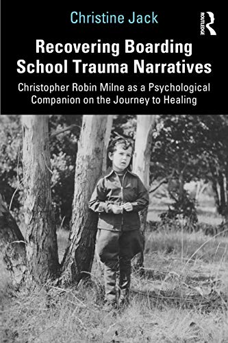 Stock image for Recovering Boarding School Trauma Narratives: Christopher Robin Milne as a Psychological Companion on the Journey to Healing for sale by Blackwell's