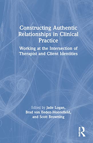 Stock image for Constructing Authentic Relationships in Clinical Practice: Working at the Intersection of Therapist and Client Identities for sale by Blackwell's