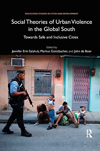 Imagen de archivo de Social Theories of Urban Violence in the Global South: Towards Safe and Inclusive Cities (Routledge Studies in Cities and Development) a la venta por PlumCircle