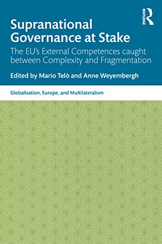 Stock image for Supranational Governance at Stake: The EUs External Competences caught between Complexity and Fragmentation (Globalisation, Europe, and Multilateralism) for sale by Chiron Media