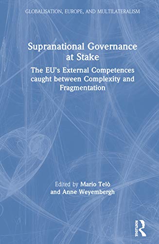 Stock image for Supranational Governance at Stake: The EUs External Competences caught between Complexity and Fragmentation (Globalisation, Europe, and Multilateralism) for sale by Chiron Media