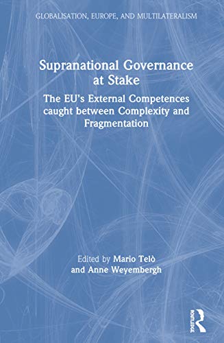 9780367821203: Supranational Governance at Stake: The EU’s External Competences caught between Complexity and Fragmentation (Globalisation, Europe, and Multilateralism)