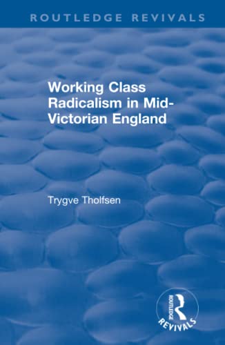 Imagen de archivo de Working Class Radicalism in Mid-Victorian England (Routledge Revivals) a la venta por Chiron Media