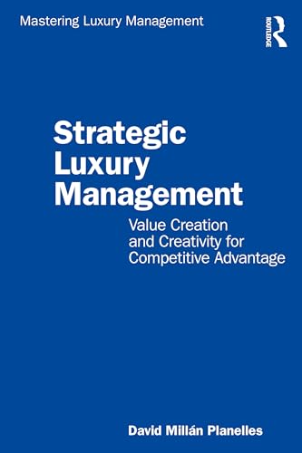 Beispielbild fr Strategic Luxury Management: Value Creation and Creativity for Competitive Advantage zum Verkauf von Blackwell's