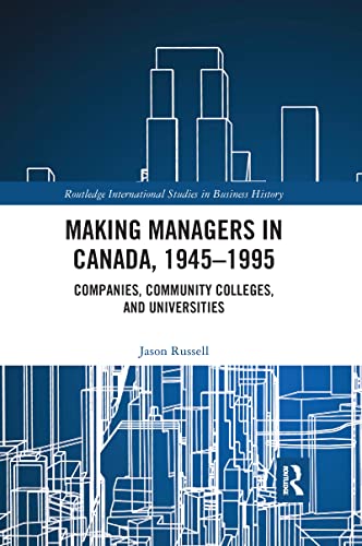 9780367859503: Making Managers in Canada, 1945-1995: Companies, Community Colleges, and Universities