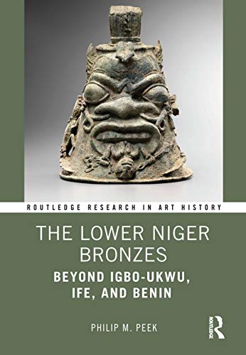 Stock image for The Lower Niger Bronzes: Beyond Igbo-Ukwu, Ife, and Benin (Routledge Research in Art History) for sale by Chiron Media