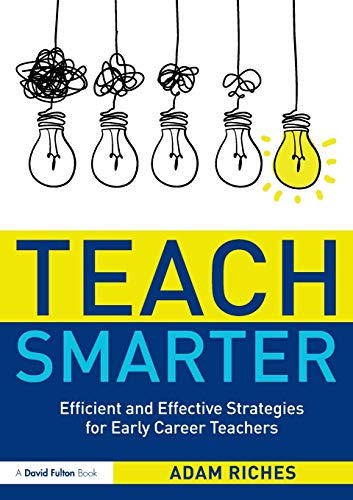 Stock image for Teach Smarter: Efficient and Effective Strategies for Early Career Teachers for sale by AwesomeBooks