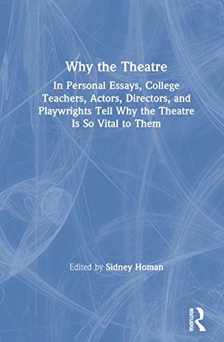 9780367861889: Why the Theatre: In Personal Essays, College Teachers, Actors, Directors, and Playwrights Tell Why the Theatre Is So Vital to Them