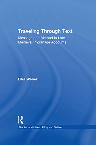 Imagen de archivo de Traveling Through Text: Message and Method in Late Medieval Pilgrimage Accounts a la venta por Blackwell's