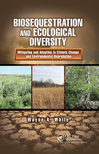 Stock image for Biosequestration and Ecological Diversity: Mitigating and Adapting to Climate Change and Environmental Degradation for sale by THE SAINT BOOKSTORE