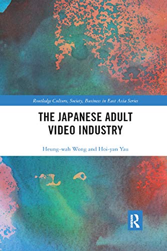9780367868550: The Japanese Adult Video Industry (Routledge Culture, Society, Business in East Asia Series)