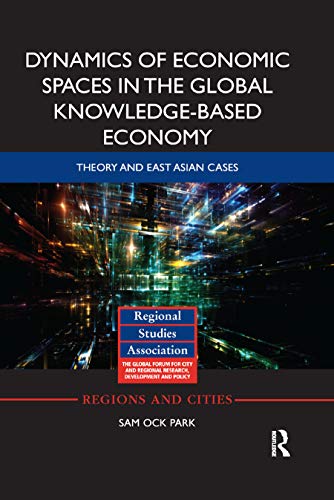 Imagen de archivo de Dynamics of Economic Spaces in the Global Knowledge-based Economy: Theory and East Asian Cases a la venta por Chiron Media