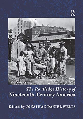 Stock image for The Routledge History of Nineteenth-Century America (Routledge Histories) for sale by Indiana Book Company