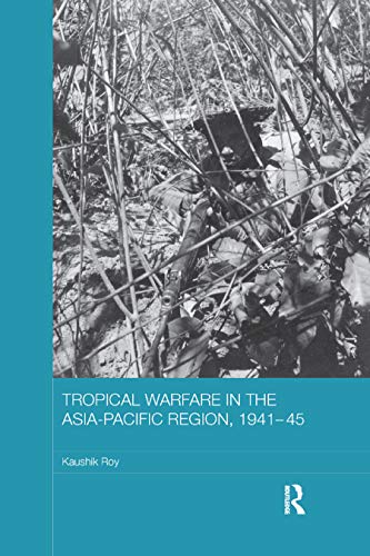 Beispielbild fr Tropical Warfare in the Asia-Pacific Region, 1941-45 zum Verkauf von Blackwell's