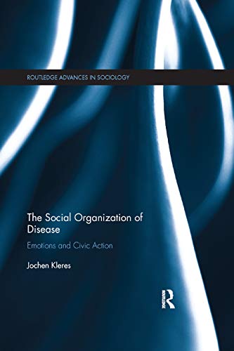 9780367873004: The Social Organization of Disease: Emotions and Civic Action (Routledge Advances in Sociology)