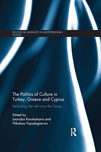 Beispielbild fr The Politics of Culture in Turkey, Greece &amp; Cyprus: Performing the Left Since the Sixties zum Verkauf von Blackwell's