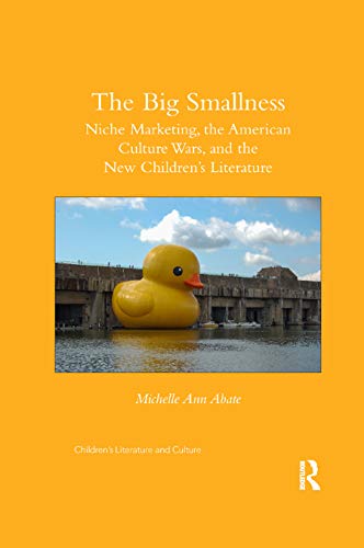 Imagen de archivo de The Big Smallness: Niche Marketing, the American Culture Wars, and the New Children?s Literature a la venta por Blackwell's