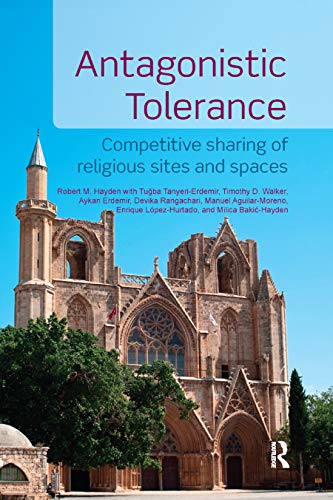 Imagen de archivo de Antagonistic Tolerance: Competitive Sharing of Religious Sites and Spaces a la venta por Lucky's Textbooks