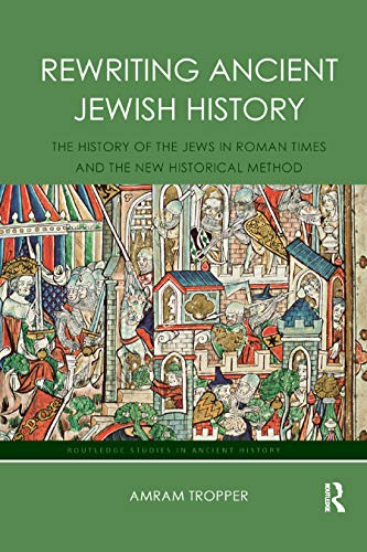 9780367877095: Rewriting Ancient Jewish History: The History of the Jews in Roman Times and the New Historical Method (Routledge Studies in Ancient History)