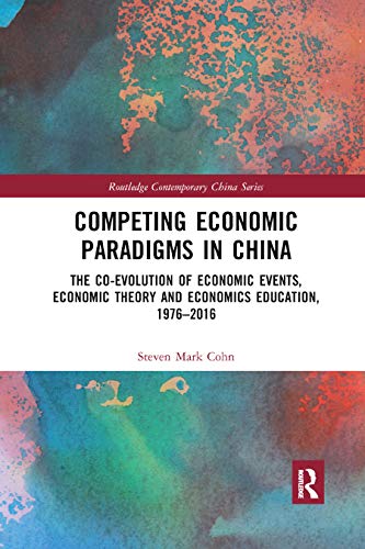 Beispielbild fr Competing Economic Paradigms in China: The Co-Evolution of Economic Events, Economic Theory and Economics Education, 1976?2016 zum Verkauf von Blackwell's