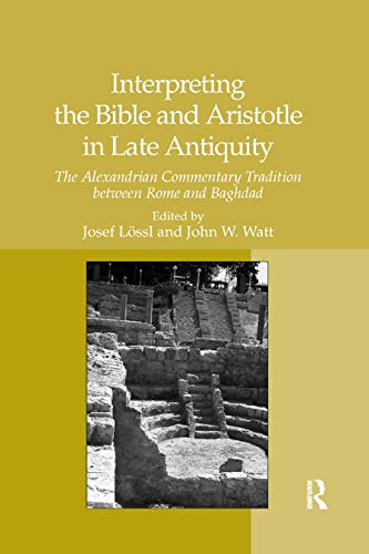 Beispielbild fr Interpreting the Bible and Aristotle in Late Antiquity: The Alexandrian Commentary Tradition between Rome and Baghdad zum Verkauf von Blackwell's