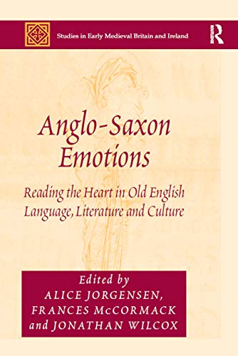 9780367879228: Anglo-Saxon Emotions: Reading the Heart in Old English Language, Literature and Culture (Studies in Early Medieval Britain and Ireland)