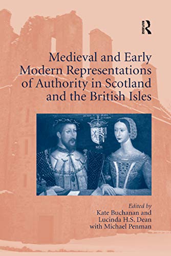 Beispielbild fr Medieval and Early Modern Representations of Authority in Scotland and the British Isles zum Verkauf von Blackwell's