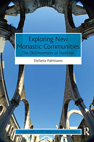 9780367879532: Exploring New Monastic Communities: The (Re)invention of Tradition (AHRC/ESRC Religion and Society Series)