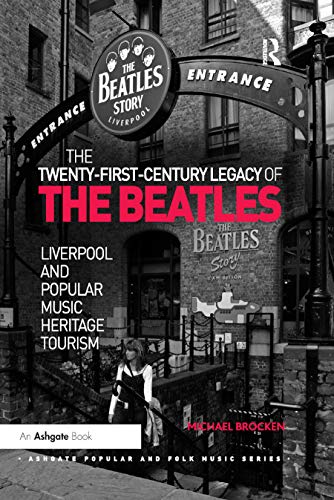 9780367879556: The Twenty-First-Century Legacy of the Beatles: Liverpool and Popular Music Heritage Tourism
