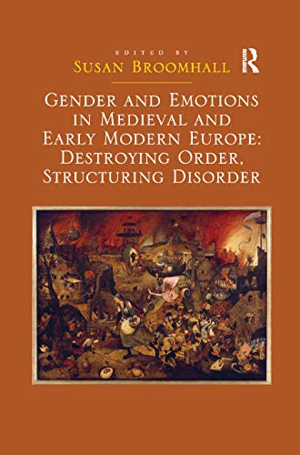 Beispielbild fr Gender and Emotions in Medieval and Early Modern Europe: Destroying Order, Structuring Disorder zum Verkauf von Blackwell's