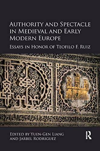 Imagen de archivo de Authority and Spectacle in Medieval and Early Modern Europe: Essays in Honor of Teofilo F. Ruiz a la venta por Blackwell's