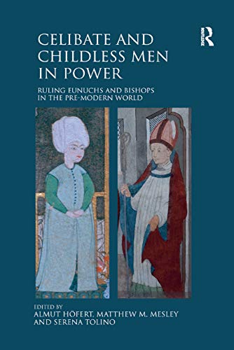 Beispielbild fr Celibate and Childless Men in Power: Ruling Eunuchs and Bishops in the Pre-Modern World zum Verkauf von Blackwell's