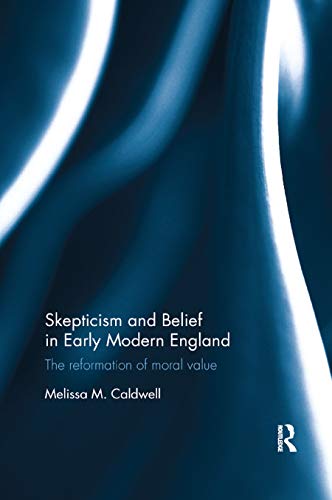 Beispielbild fr Skepticism and Belief in Early Modern England: The Reformation of Moral Value zum Verkauf von Blackwell's