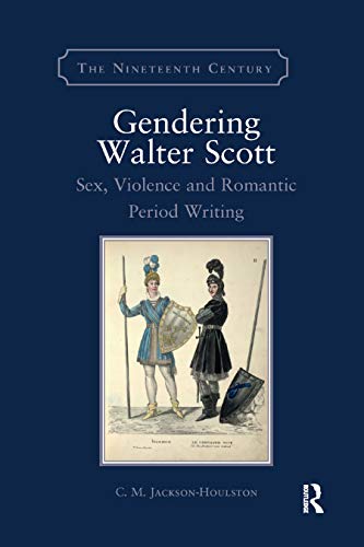 9780367880972: Gendering Walter Scott: Sex, Violence and Romantic Period Writing (The Nineteenth Century Series)