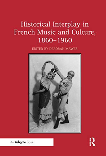 Stock image for Historical Interplay in French Music and Culture, 1860-1960 for sale by Blackwell's