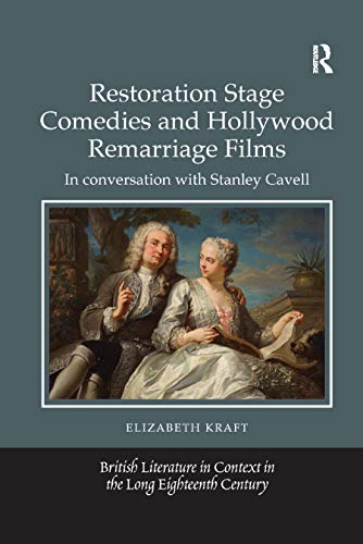 9780367882051: Restoration Stage Comedies and Hollywood Remarriage Films: In conversation with Stanley Cavell (British Literature in Context in the Long Eighteenth Century)
