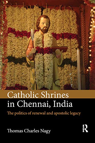 9780367882112: Catholic Shrines in Chennai, India: The politics of renewal and apostolic legacy