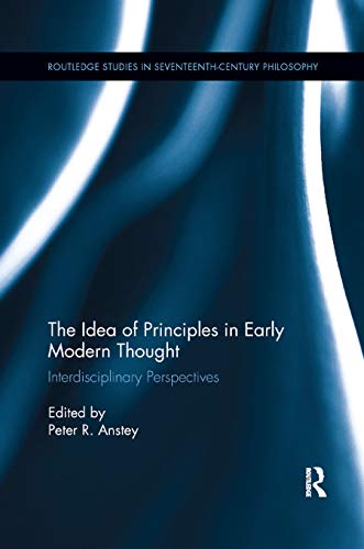 Imagen de archivo de The Idea of Principles in Early Modern Thought: Interdisciplinary Perspectives a la venta por Blackwell's