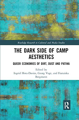 9780367886905: The Dark Side of Camp Aesthetics: Queer Economies of Dirt, Dust and Patina (Routledge Research in Cultural and Media Studies)