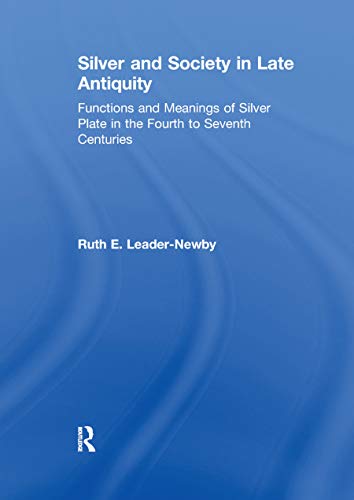 Stock image for Silver and Society in Late Antiquity: Functions and Meanings of Silver Plate in the Fourth to Seventh Centuries for sale by HPB-Movies